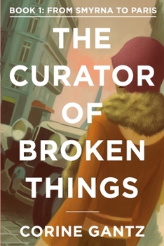 Paperback The Curator of Broken Things Book 1: From Smyrna to Paris Book