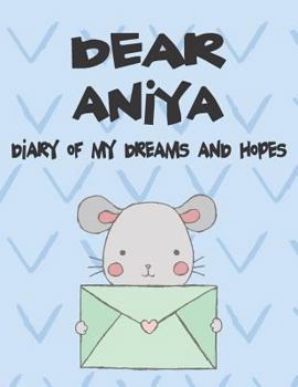 Paperback Dear Aniya, Diary of My Dreams and Hopes: A Girl's Thoughts Book