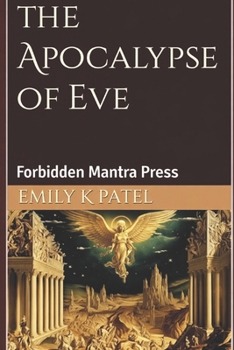 Paperback The Apocalypse of Eve: Forbidden Feminine Wisdom from Ancient Gnostic Texts Book