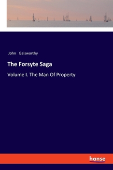Paperback The Forsyte Saga: Volume I. The Man Of Property Book