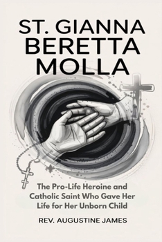 Paperback St. Gianna Beretta Molla: The Pro-Life Heroine and Catholic Saint Who Gave Her Life for Her Unborn Child Book