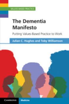 The Dementia Manifesto: Putting Values-Based Practice to Work - Book  of the Values-Based Practice