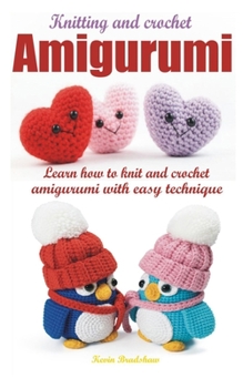 Paperback Knitting and crochet amigurumi: Learn how to knit and crochet amigurumi with easy technique Book
