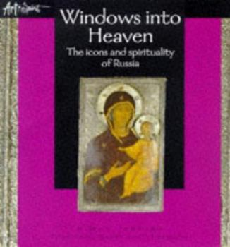 Hardcover Windows Into Heaven: The Icons and Spirituality of Russia Book
