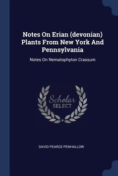 Paperback Notes On Erian (devonian) Plants From New York And Pennsylvania: Notes On Nematophyton Crassum Book