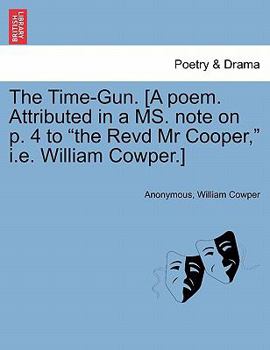 Paperback The Time-Gun. [a Poem. Attributed in a Ms. Note on P. 4 to the Revd MR Cooper, i.e. William Cowper.] Book