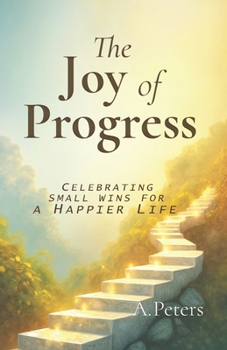 Paperback The Joy of Progress: Celebrating Small Wins for a Happier Life Book