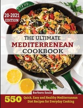 The Ultimate Mediterrenean Cookbook: 550 Quick, Easy and Healthy Mediterranean Diet Recipes for Everyday Cooking