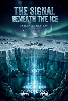 The Signal Beneath The Ice: A Novel of First Contact and Planetary Awakening (The Signal Ice Series)
