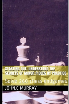 Paperback Starting Out; Understand the secrets of minor pieces by practice: Solve 260 chess endgames Book