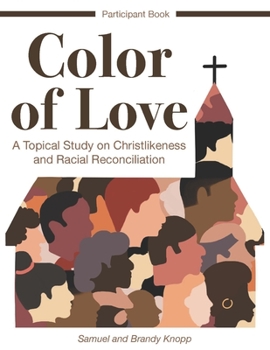 Paperback Color of Love: A Topical Study on Christlikeness and Racial Reconciliation (Participant Book) Book