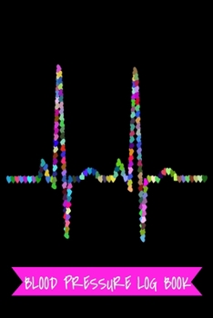 Blood Pressure Log Book: Blank & Pink Journal With Heart Beats Signals - Health Planner Gift - Monitoring Notebook For Men Women - Diastolic and Systolic Pressure Rates Chart - 6x9 100 pages