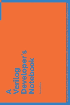 A Verilog Developer's Notebook: 150 Dotted Grid Pages customized for Verilog Programmers and Developers with individually Numbered Pages. Notebook with Vibrant Colour Softcover design. Book format: 6 