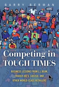 Hardcover Competing in Tough Times: Business Lessons from L.L.Bean, Trader Joe's, Costco, and Other World-Class Retailers Book