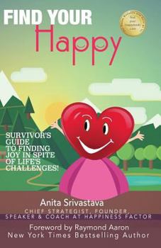 Paperback Find Your Happy: Survivor's Guide to Finding Joy In Spite of Life's Challenges! Book