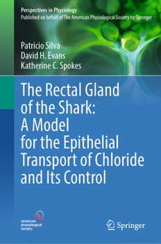 The Rectal Gland of the Shark: A Model for the Epithelial Transport of Chloride and Its Control (Perspectives in Physiology)