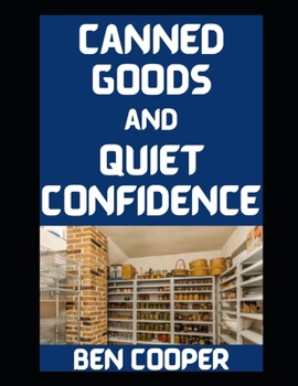 Canned Goods and Quiet Confidence: Building a Family Pantry That Actually Feeds the People You Love (Practical Prepping)