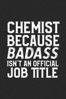 Chemist Because Badass Isn't An Official Job Title: College Ruled Journal Blank Lined Notebook | 120 Pages 6x9