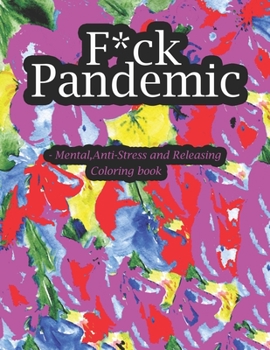 Paperback F*ck Pandemic - Mental, Anti-Stress and Releasing Coloring book: More than 54+ Funny, Snarky & Motivational Nursing Quotes inside this Adult Coloring Book