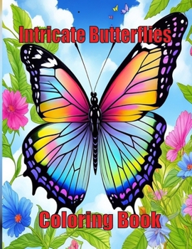 Paperback Intricate Butterflies Coloring Book: Release Your Inventiveness with Startling Butterflies Plans Book