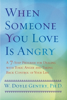 Paperback When Someone You Love Is Angry: A 7-Step Program for Dealing with Toxic Anger and Taking Back Control of Your Life Book