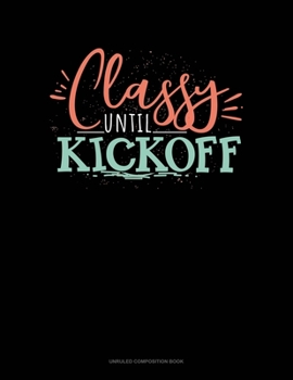 Paperback Classy Until Kickoff: Unruled Composition Book