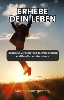 Paperback Erhebe dein Leben: Fragen zur Verbesserung des Persönlichen und Beruflichen Wachstums [German] Book