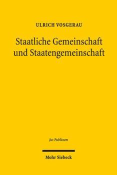Staatliche Gemeinschaft Und Staatengemeinschaft: Grundgesetz Und Europaische Union Im Internationalen Offentlichen Recht Der Gegenwart