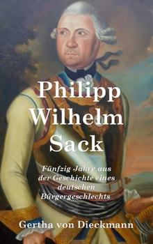 Hardcover Philipp Wilhelm Sack: Fu&#776;nfzig Jahre aus der Geschichte eines deutschen Bu&#776;rgergeschlechts [German] Book