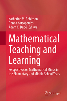 Hardcover Mathematical Teaching and Learning: Perspectives on Mathematical Minds in the Elementary and Middle School Years Book