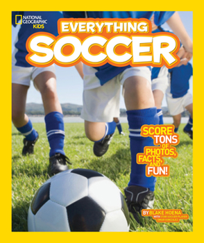 Everything Soccer: Score Tons of Photos, Facts, and Fun - Book  of the National Geographic Kids Everything