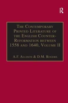The Contemporary Printed Literature of the English Counter-Reformation Between 1558 and 1640: Works in English With Addenda and Corrigenda to Volume (Contemporary ... Between 1558-1640, Vol 2)