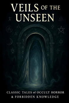 Paperback Veils of the Unseen: Classic Tales of Occult Horror & Forbidden Knowledge Book