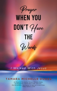 Hardcover Prayer When You Don't Have the Words: I Walked With Jesus Book