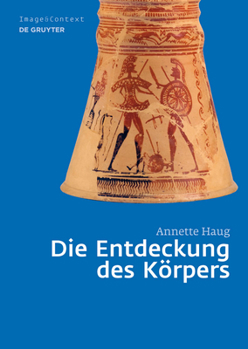 Hardcover Die Entdeckung Des Körpers: Körper- Und Rollenbilder Im Athen Des 8. Und 7. Jahrhunderts V. Chr. [German] Book