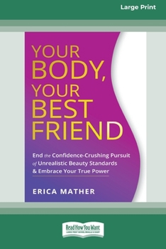 Paperback Your Body, Your Best Friend: End the Confidence-Crushing Pursuit of Unrealistic Beauty Standards and Embrace Your True Power [16pt Large Print Edit Book
