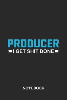 Producer I Get Shit Done Notebook: 6x9 inches - 110 ruled, lined pages • Greatest Passionate Office Job Journal Utility • Gift, Present Idea
