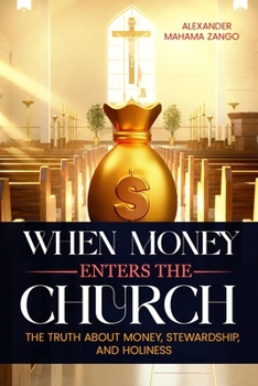 When Money Enters the Church: Exposing The Love Of Money, Corrupt Stewardship, And The Loss Of Holiness In God’s House