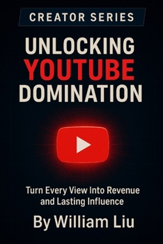 Unlocking YouTube Domination: Turn Every View Into Revenue and Lasting Influence