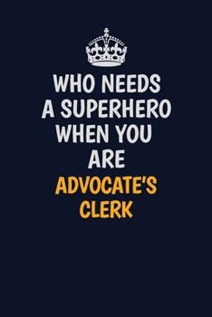 Who Needs A Superhero When You Are Advocate'sClerk: Career journal, notebook and writing journal for encouraging men, women and kids. A framework for building your career.