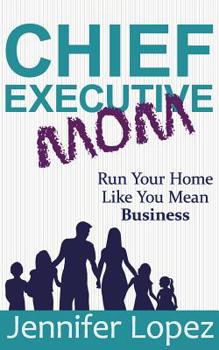 Paperback Chief Executive Mom: Run Your Home Like You Mean Business Book