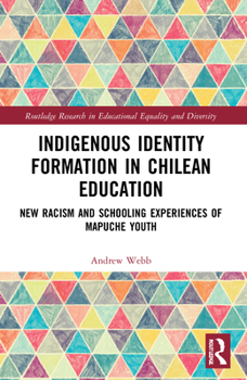 Paperback Indigenous Identity Formation in Chilean Education: New Racism and Schooling Experiences of Mapuche Youth Book