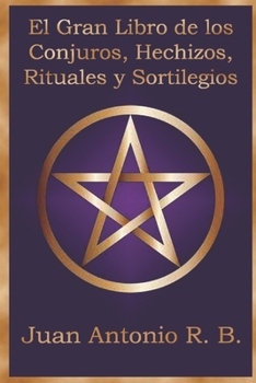 El Gran Libro de los Conjuros, Hechizos, Rituales y Sortilegios (Spanish Edition)