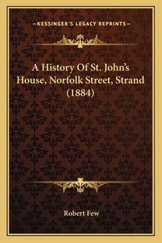 Paperback A History Of St. John's House, Norfolk Street, Strand (1884) Book