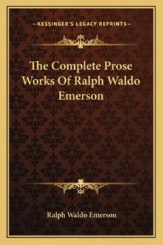 Paperback The Complete Prose Works Of Ralph Waldo Emerson Book