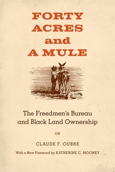 Paperback Forty Acres and a Mule: The Freedmen's Bureau and Black Land Ownership Book