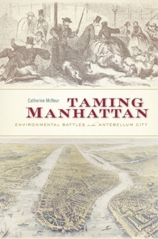 Paperback Taming Manhattan: Environmental Battles in the Antebellum City Book