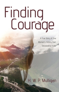 Paperback Finding Courage: A True Story of One Woman's Victory Over Devastating Trials Book