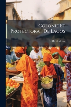 Paperback Colonie Et Protectorat De Lagos [French] Book