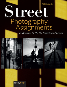 Paperback Street Photography Assignments: 75 Reasons to Hit the Streets and Learn Book